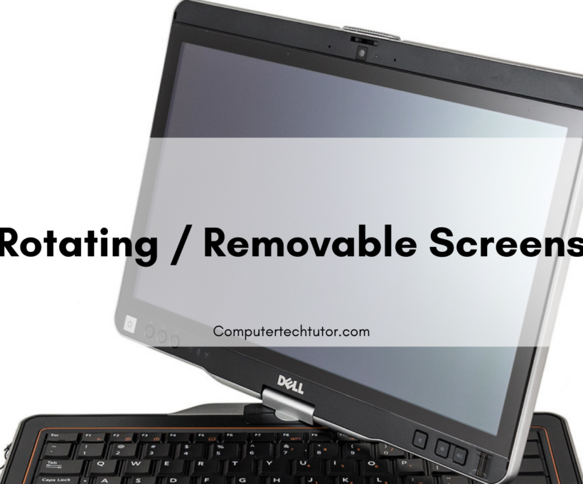 1.3 Rotating / Removable Screens – Laptop